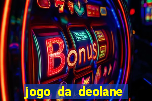 jogo da deolane que ganha dinheiro